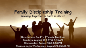 August 10, 13 & 17 Family Discipleship Orientation for 4th-9th Grade Families