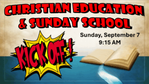 September 7 at 9:15am – Christian Education & Sunday School Kick Off!